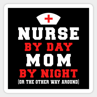 NURSE BY DAY MOM BY NIGHT Magnet